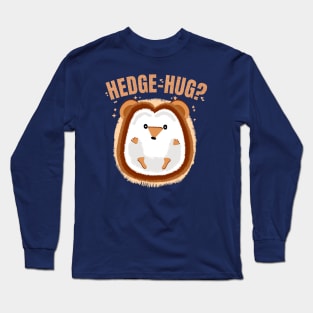 Hedgehug? Funny Hedgehog Pun Wanting Hugs for Pet Lovers Long Sleeve T-Shirt